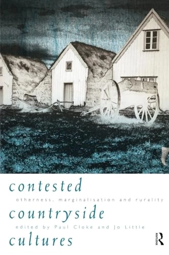 Contested countryside cultures : otherness, marginalisation, and rurality; Paul Cloke, Jo Little; 1997