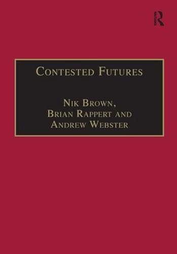 Contested futures : a sociology of prospective techno-science; Nik Brown, Brian Rappert, Andrew Webster; 2000