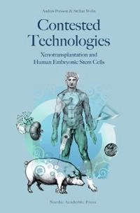 Contested technologies : xenotransplantation and human embryonic stem cells; Anders Persson, Stellan Welin; 2008
