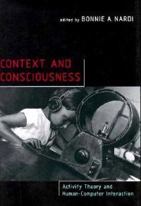 Context and consciousness : activity theory and human-computer interaction; Bonnie A Nardi; 1996