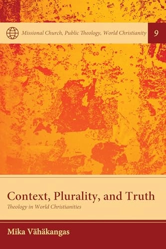 Context, plurality, and truth : theology in world christianities; Mika Vähäkangas; 2020