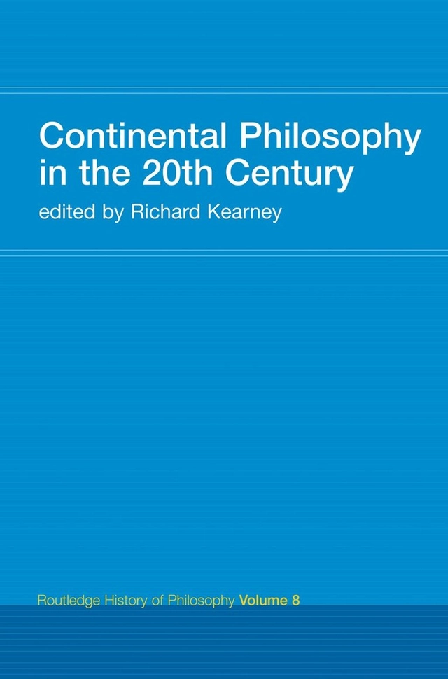 Continental Philosophy in the 20th Century; Richard Kearney; 2015