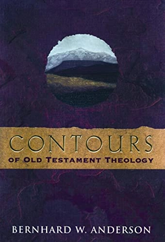 Contours of Old Testament Theology; Bernhard W Anderson; 2011