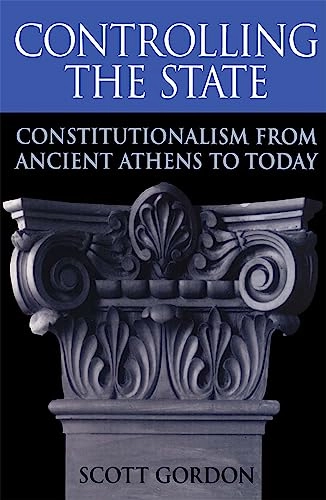 Controlling the state : constitutionalism from ancient Athens to today; Scott Gordon; 1999