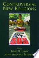 Controversial new religions; James R. Lewis, Jesper Aagard Petersen; 2005
