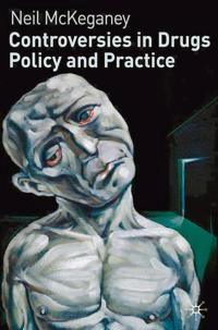 Controversies in drugs policy and practice; Neil P. McKeganey; 2011