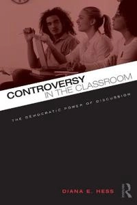 Controversy in the classroom : the democratic power of discussion; Diana E. Hess; 2009