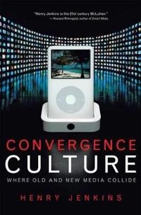 Convergence culture : where old and new media collide; Henry Jenkins; 2006