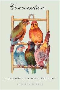 Conversation : a history of a declining art; Stephen Miller; 2006