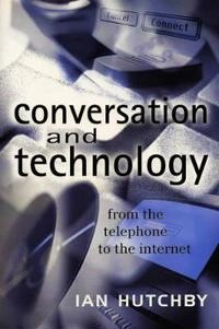 Conversation and technology - from the telephone to the internet; Ian Hutchby; 2000