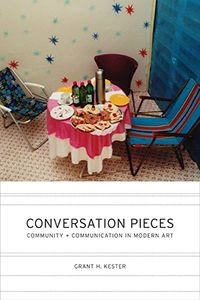Conversation pieces : community and communication in modern art; Grant H. Kester; 2004