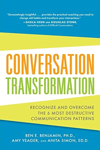 Conversation transformation : recognize and overcome the 6 most destructive communication patterns; Ben E. Benjamin; 2012