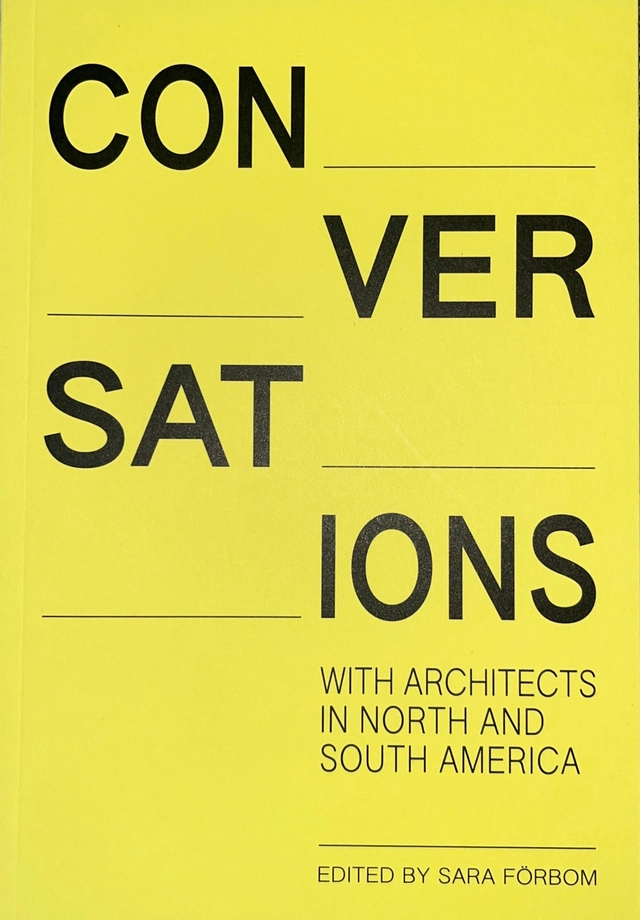 Conversations : with architects in North and South America; Sara Förbom; 2024