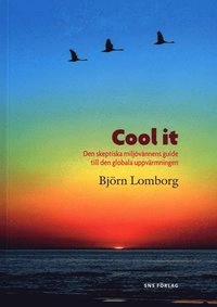 Cool it : den skeptiska miljövännens guide till den globala uppvärmningen; Björn Lomborg; 2007