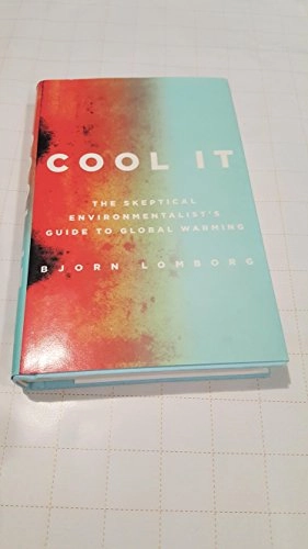 Cool it : the skeptical environmentalist's guide to global warming; Bjørn Lomborg; 2007