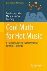Cool Math for Hot Music; Guerino Mazzola, Maria Mannone, Yan Pang; 2016