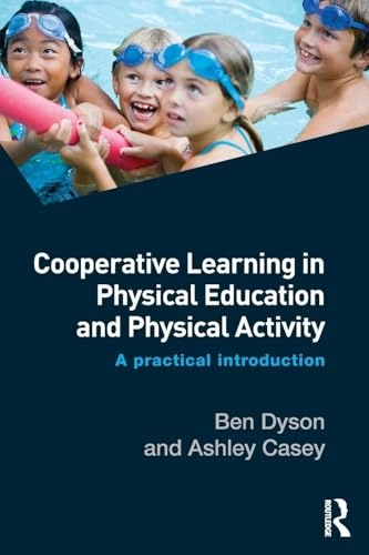 Cooperative learning in physical education and physical activity : a practical introduction; Ben Dyson; 2016