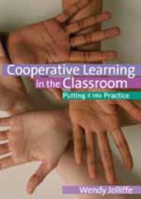 Cooperative learning in the classroom : putting it into practice; Wendy. Jolliffe; 2007