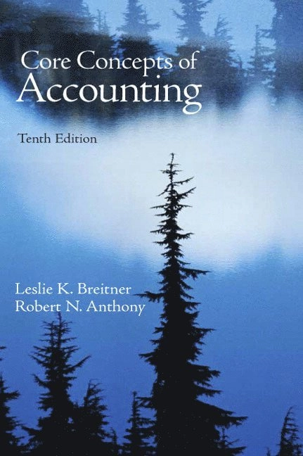 Core concepts of accounting; Leslie Pearlman. Breitner, Robert N. Anthony; 2010
