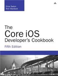 Core iOS Developer's Cookbook; Sadun, Erica, Wardwell, Rich; 2014