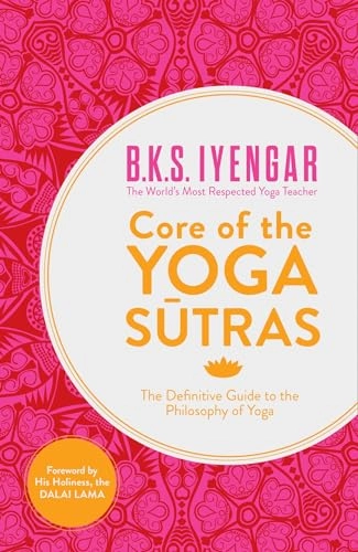 Core of the Yoga Sutras; B K S Iyengar; 2012