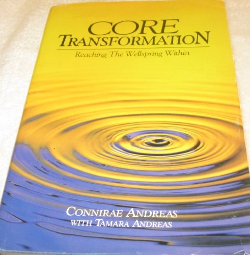 Core transformation : reaching the wellspring within; Connirae Andreas; 1994