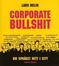 Corporate Bullshit : Om språket mitt i city; Lars Melin; 2004
