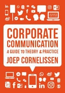 Corporate Communication: A Guide to Theory and Practice; Joep Cornelissen; 2023