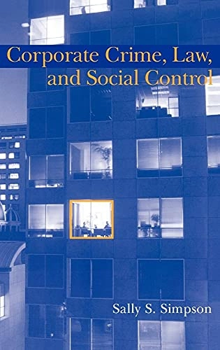 Corporate crime, law, and social control; Sally S. Simpson; 2002