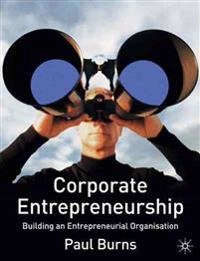 Corporate entrepreneurship : building an entrepreneurial organisation; Paul Burns; 2005