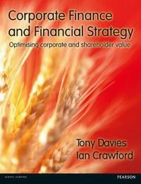 Corporate finance and financial strategy : optimising corporate and shareholder value; Tony Davies; 2014