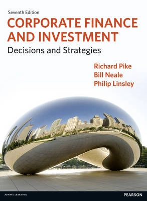 Corporate finance and investment : decisions and strategies; Richard Pike; 2012