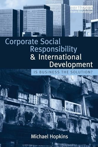 Corporate social responsibility and international development : is business the solution?; Michael Hopkins; 2007