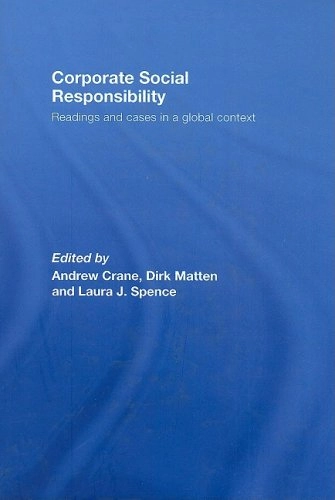Corporate social responsibility : readings and cases in a global context; Andrew Crane, Dirk Matten, Laura J. Spence; 2008