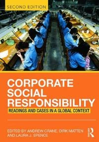 Corporate social responsibility : readings and cases in a global context; Andrew Crane, Dirk. Matten, Laura J. Spence; 2014