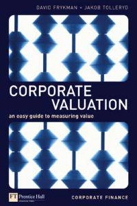 Corporate valuation : an easy guide to measuring value; David Frykman; 2003
