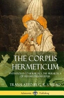 Corpus Hermeticum; G R S Mead, G R S Mead; 2018
