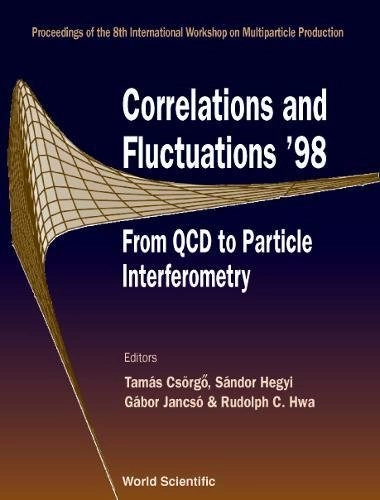 Correlations and fluctuations '98 : from QCD to particle interferometry : proceedings of the 8th International Workshop on Multiparticle Production, Mátraháza, Hungary 14-21 June 1998; 1999