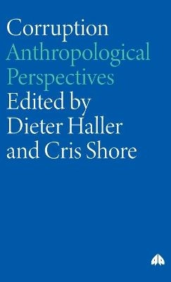 Corruption : anthropological perspectives; Dieter Haller, Cris Shore; 2005