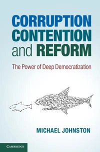 Corruption, contention and reform : the power of deep democratization; Michael Johnston; 2014