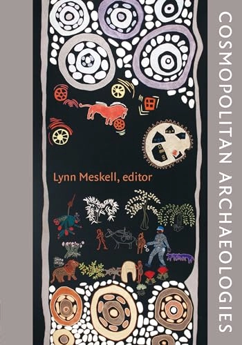Cosmopolitan archaeologies; Lynn Meskell; 2009