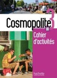 Cosmopolite 3 - Cahier d'activites B1; Emilie Mathieu-Benoit, Anais Mater, Nelly Mous; 2018