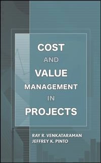 Cost and Value Management; Ray R. Venkataraman, Jeffrey K. Pinto; 2008