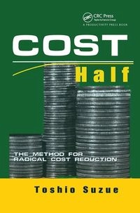 Cost half : the method for radical cost reduction; Toshio Suzue; 2002