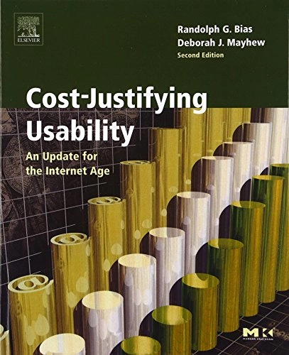 Cost-justifying usability : an update for an Internet age; Randolph G. Bias, Deborah J. Mayhew; 2005