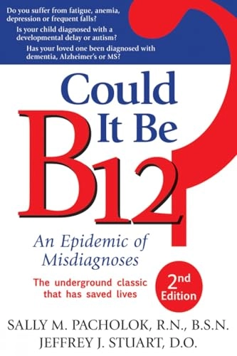 Could it be B12? : an epidemic of misdiagnoses; Sally M. Pacholok; 2011