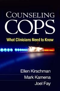 Counseling cops : what clinicians need to know; Ellen. Kirschman; 2013