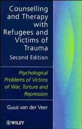 Counselling and therapy with refugees and victims of trauma : psychological problems of victims of war, torture and repression; Guus van der Veer; 1998