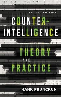 Counterintelligence theory and practice; Henry W. Prunckun; 2019