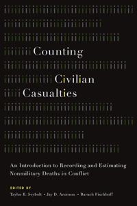 Counting civilian casualties : an introduction to recording and estimating nonmilitary deaths in conflict; Taylor B. Seybolt; 2013
